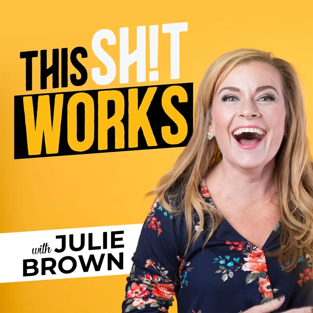 This shit works, with Julie Brown podcast