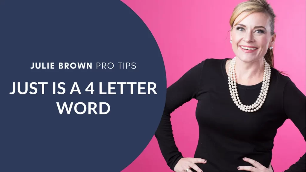 Julie Brown Pro Tips | Just is a 4 letter word